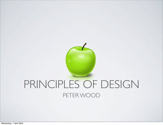 PRINCIPLES OF DESIGN
                                PETER WOOD



Wednesday, 1 April 2009
 
