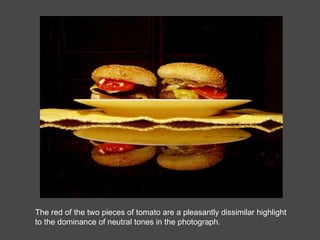 The red of the two pieces of tomato are a pleasantly dissimilar highlight to the dominance of neutral tones in the photograph. 