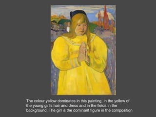 The colour yellow dominates in this painting, in the yellow of the young girl’s hair and dress and in the fields in the background. The girl is the dominant figure in the composition 