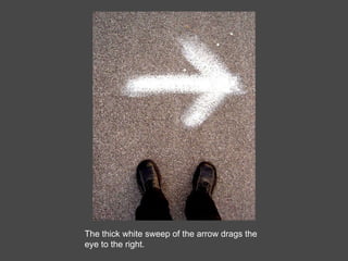 The thick white sweep of the arrow drags the eye to the right. 