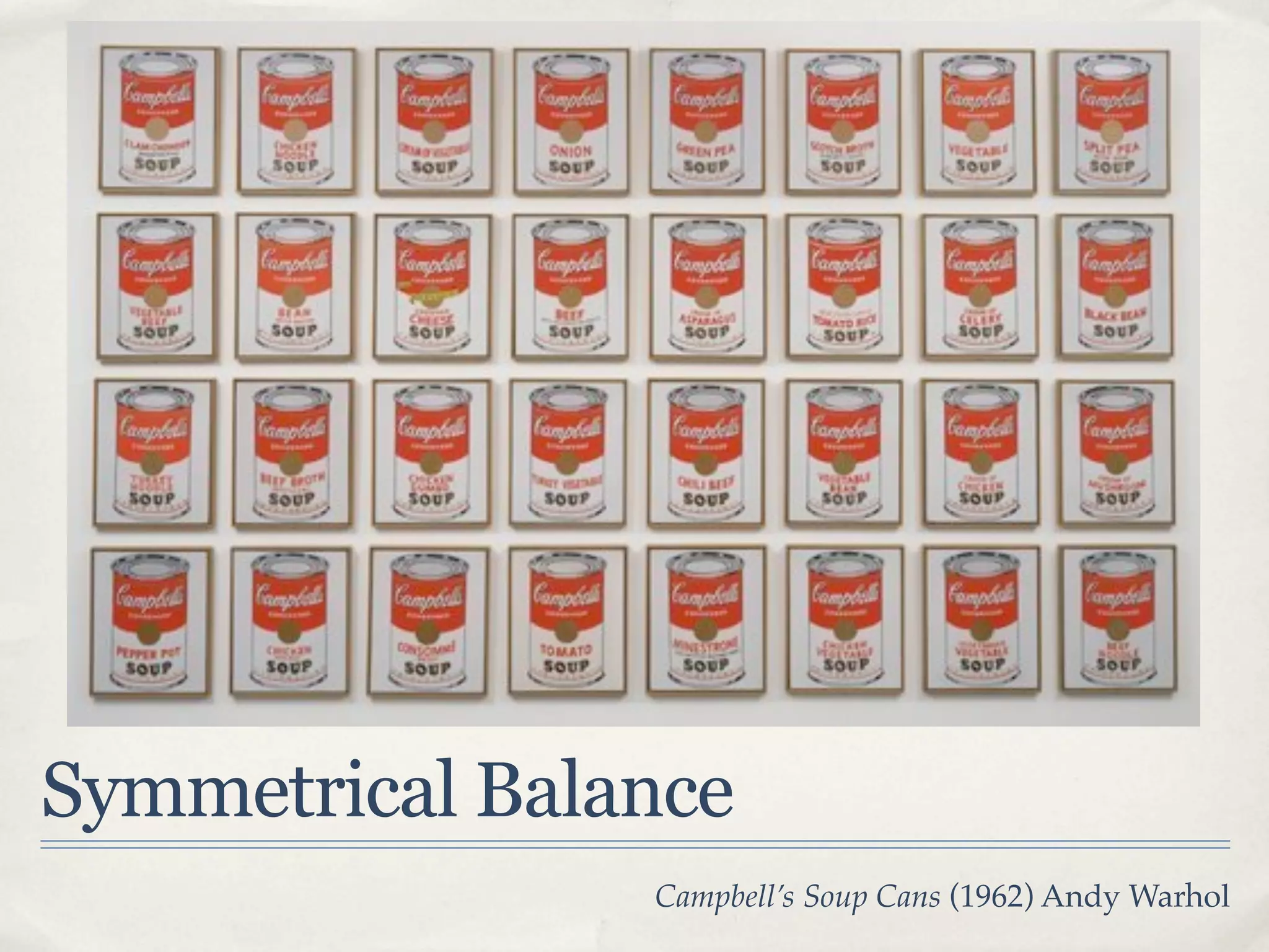 Symmetrical Balance
                Campbell’s Soup Cans (1962) Andy Warhol
 
