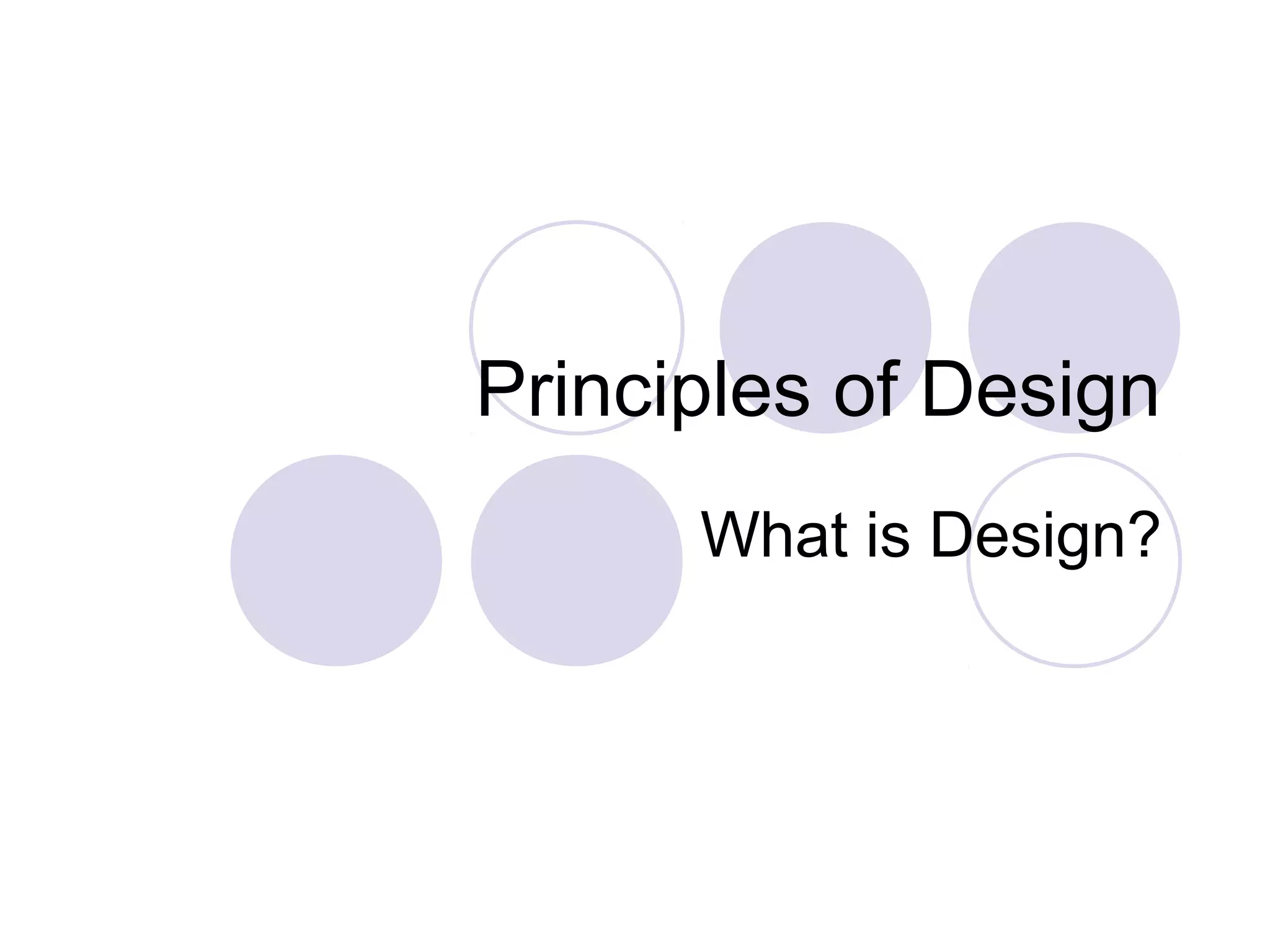 Principles of Design
      What is Design?
 