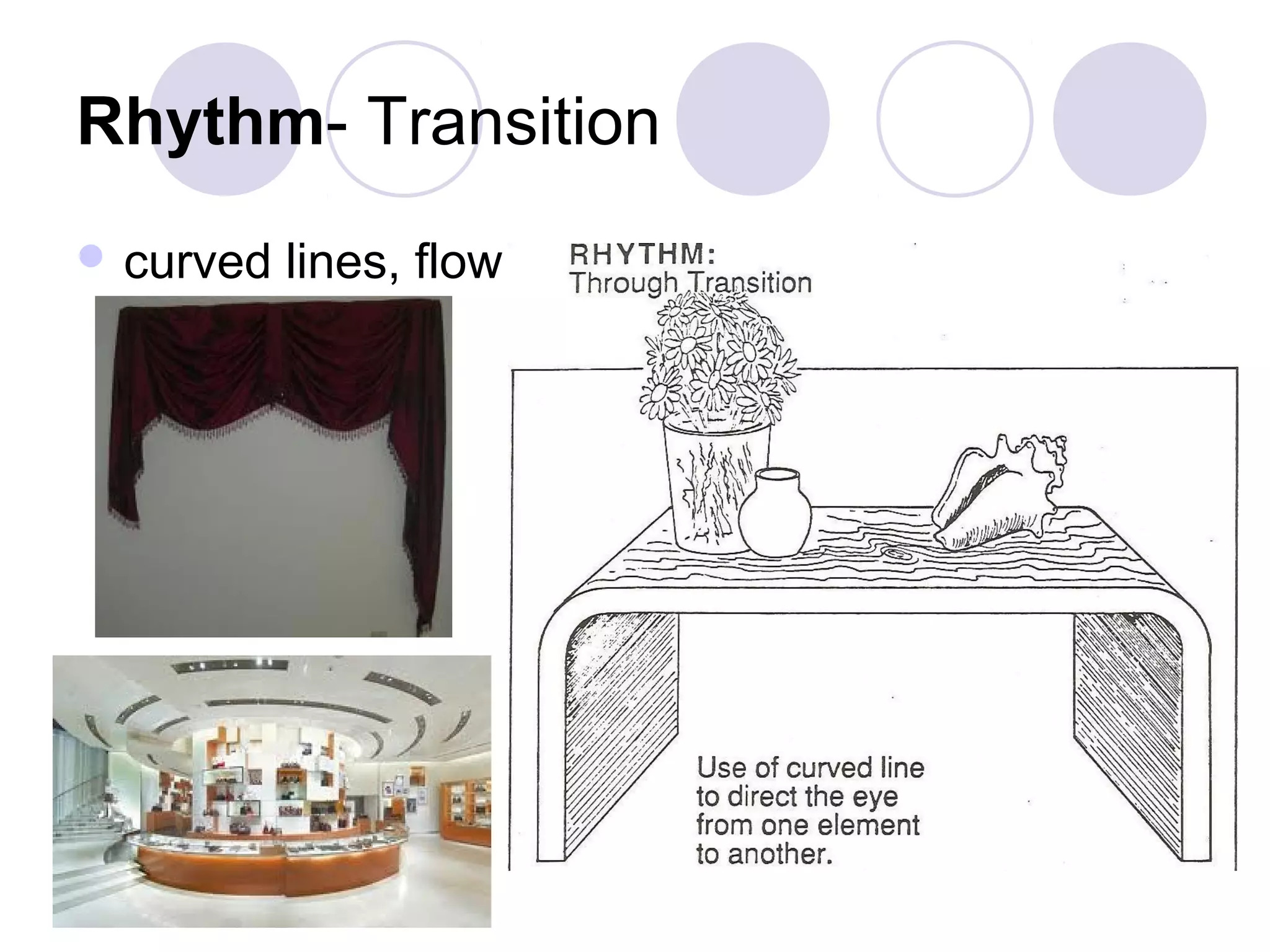 Rhythm- Transition
 curved   lines, flow
 