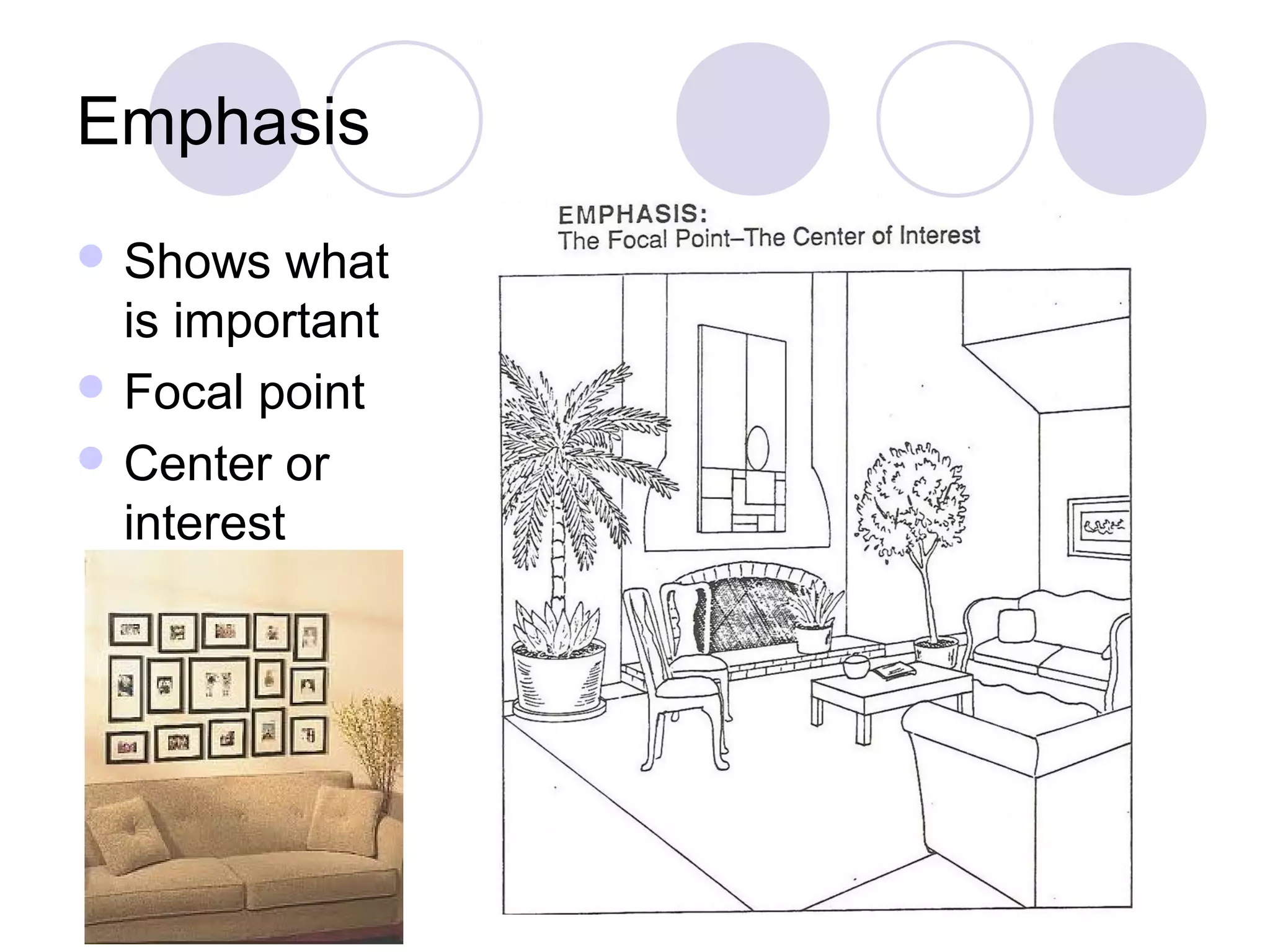Emphasis
 Shows   what
  is important
 Focal point
 Center or
  interest
 
