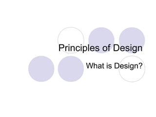 Principles of Design
      What is Design?
 