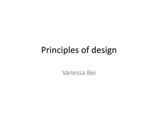 Principles of design

     Vanessa Bei
 