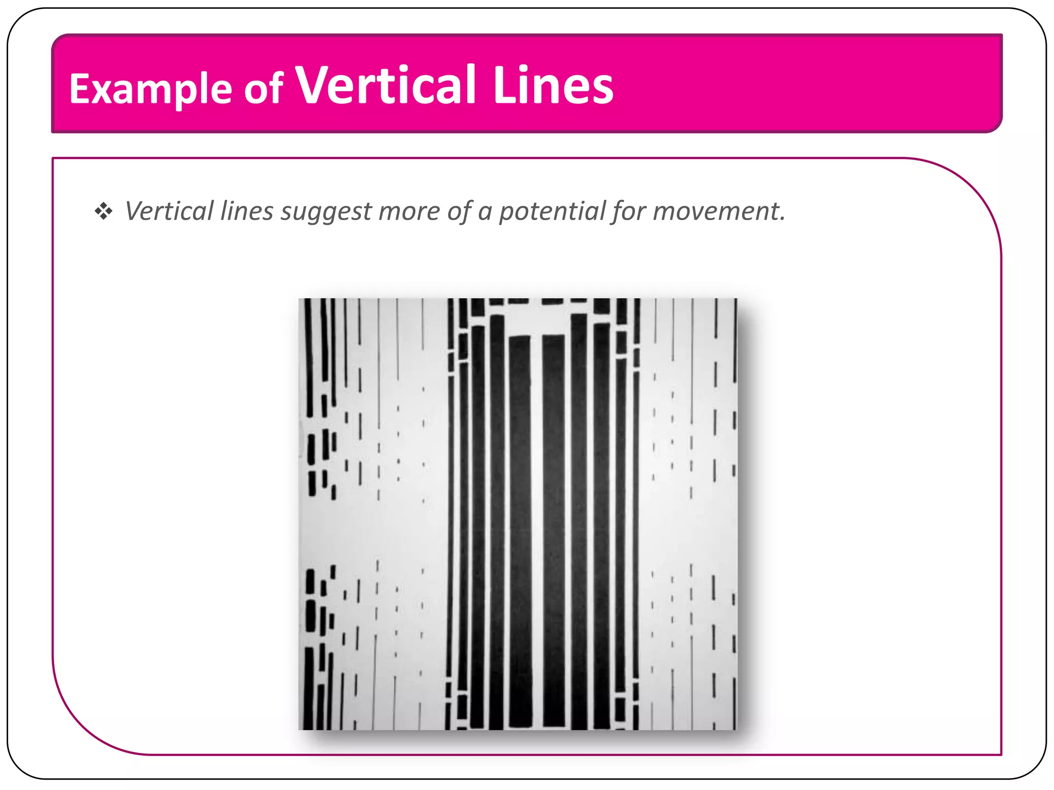 Example of Vertical Lines
 Vertical lines suggest more of a potential for movement.

 