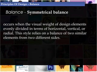 Balance - Symmetrical balance
Principles Of Design – Balance
 