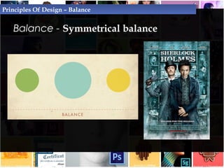 Balance - Asymmetrical balance
Principles Of Design – Balance
• occurs when the visual weight of design elements
are not e...