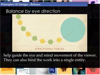 Balance by eye direction
Principles Of Design – Balance
• Can also occur when we lead
the reader's eyes to the main
conten...