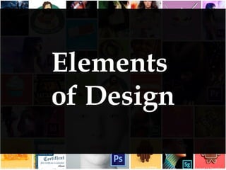 1) Line
2) Shape
3) Direction
4) Size
5) Texture
6) Color
The elements of design are the things that
make up a design.
Ele...