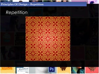 Repetition
Principles Of Design – Repetition
 