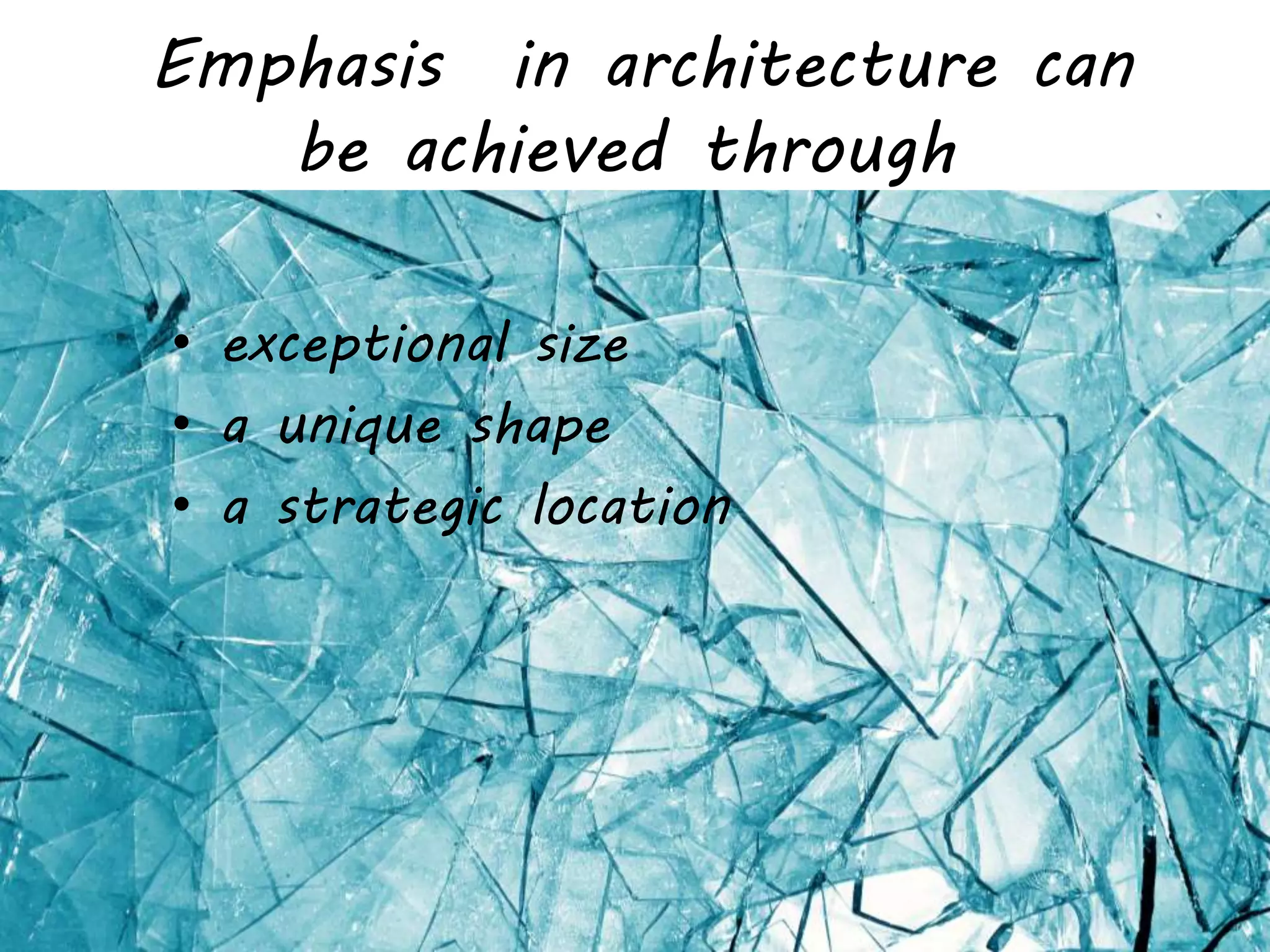 Emphasis in architecture can
be achieved through
• exceptional size
• a unique shape
• a strategic location
 