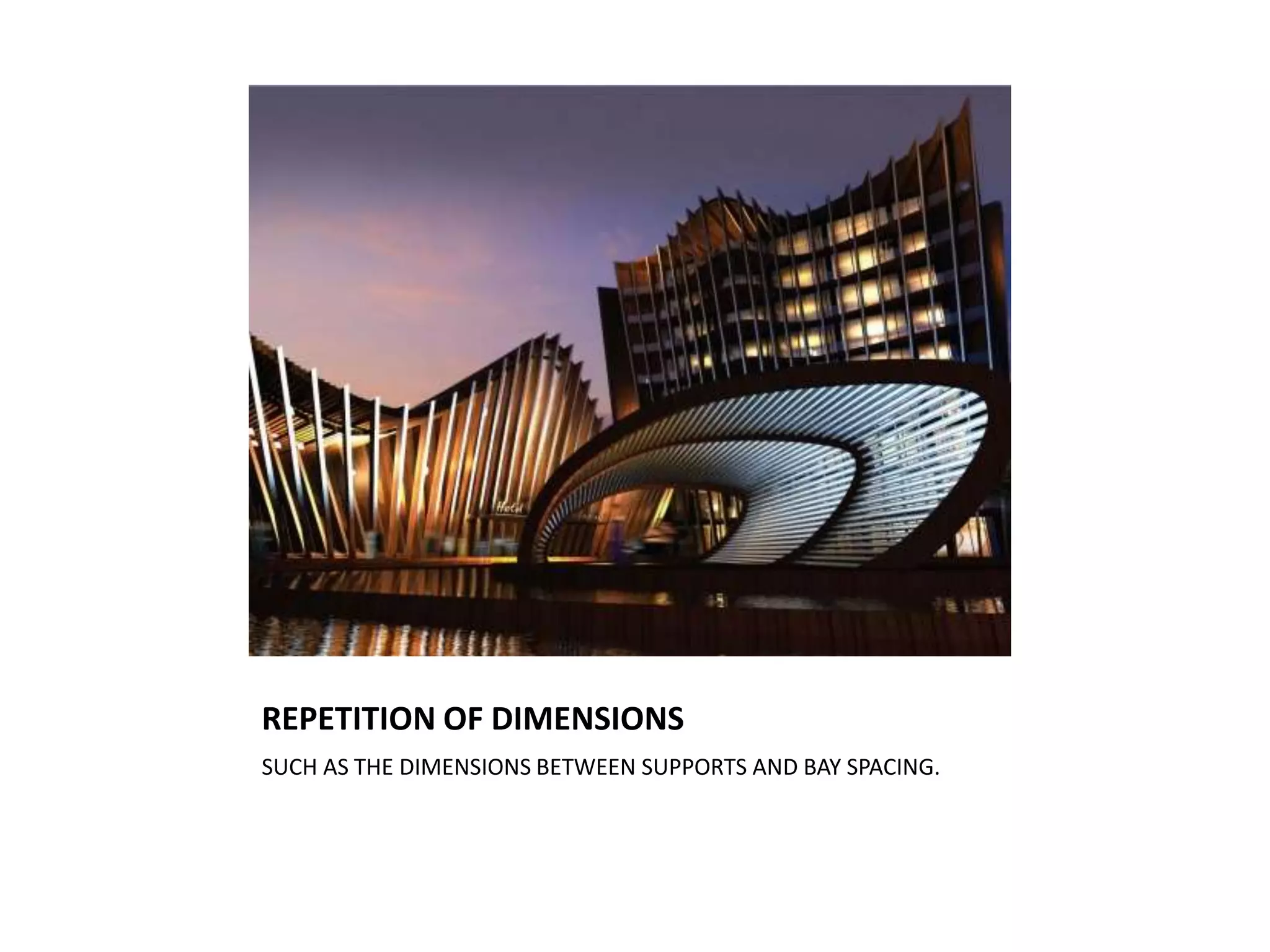 REPETITION OF DIMENSIONS
SUCH AS THE DIMENSIONS BETWEEN SUPPORTS AND BAY SPACING.
 