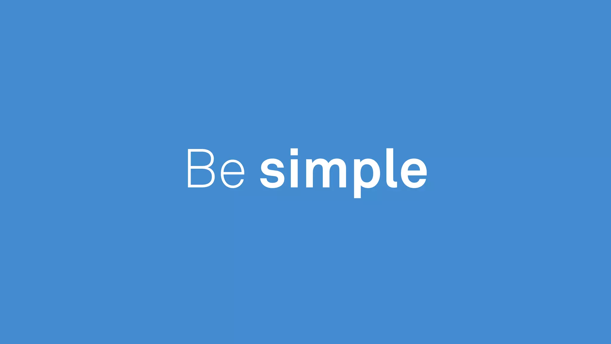 Be simple
 