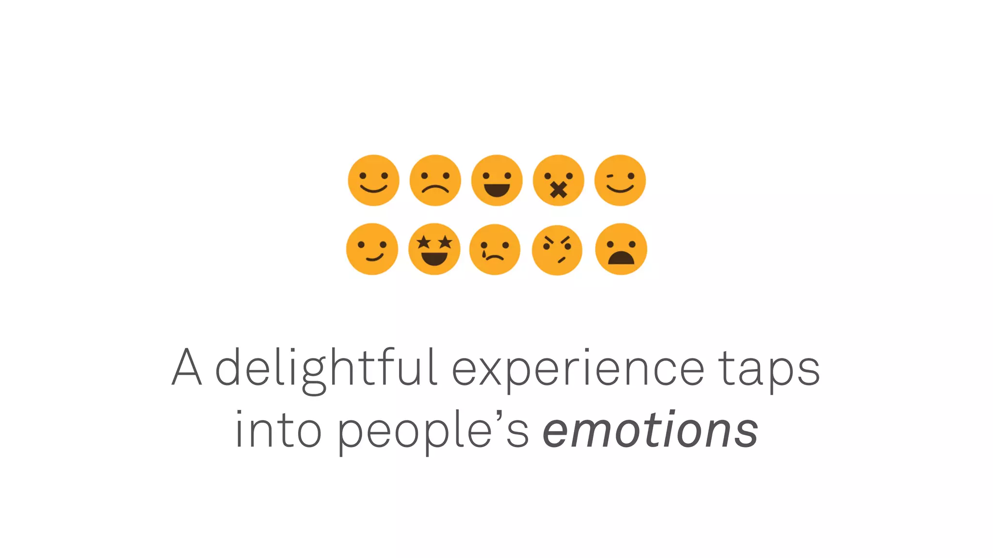 A delightful experience taps
into people’s emotions
 