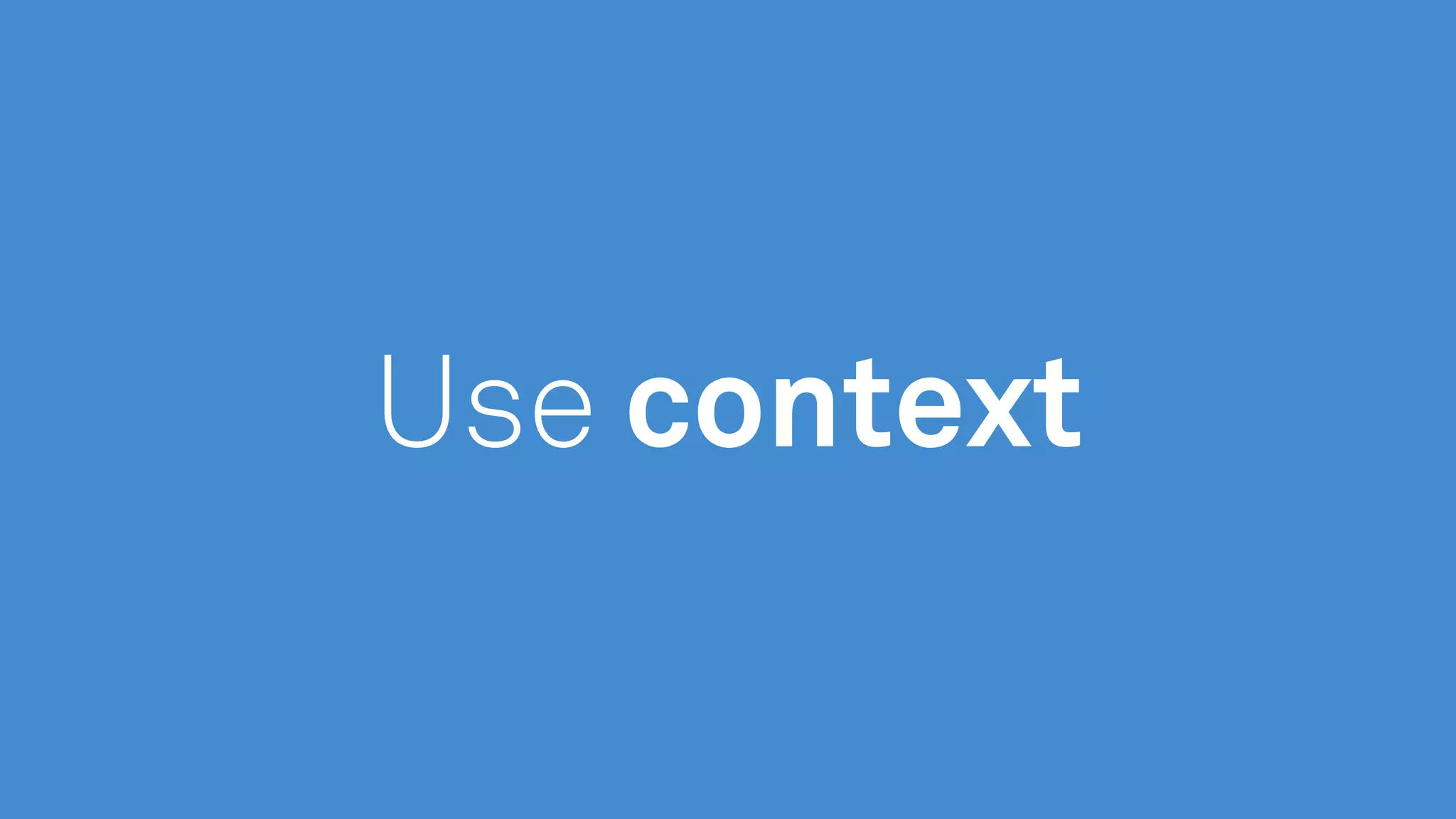 Use context
 