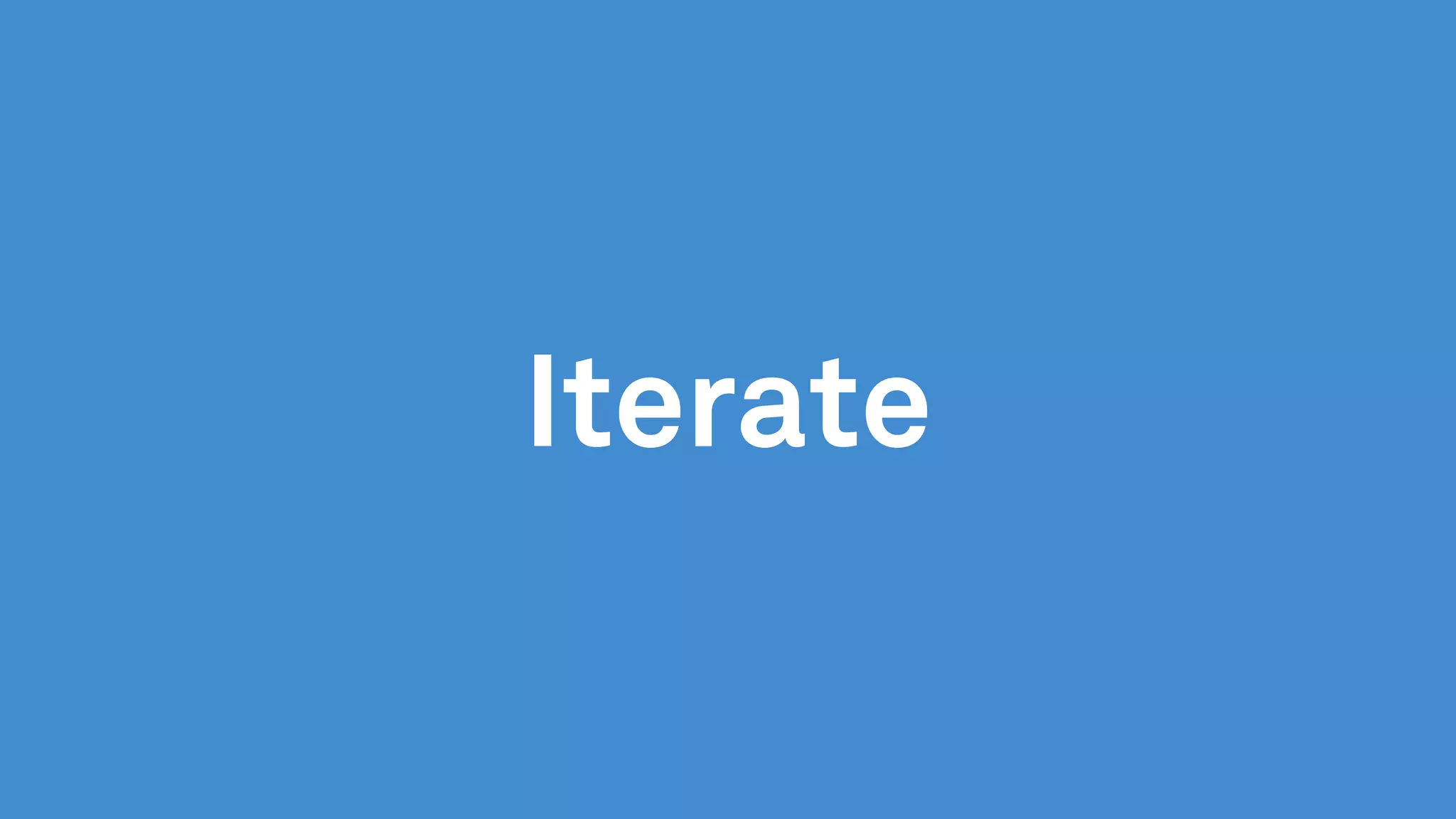 Iterate
 