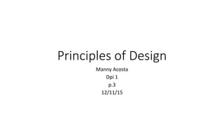 Principles of Design
Manny Acosta
Dpi 1
p.3
12/11/15
 