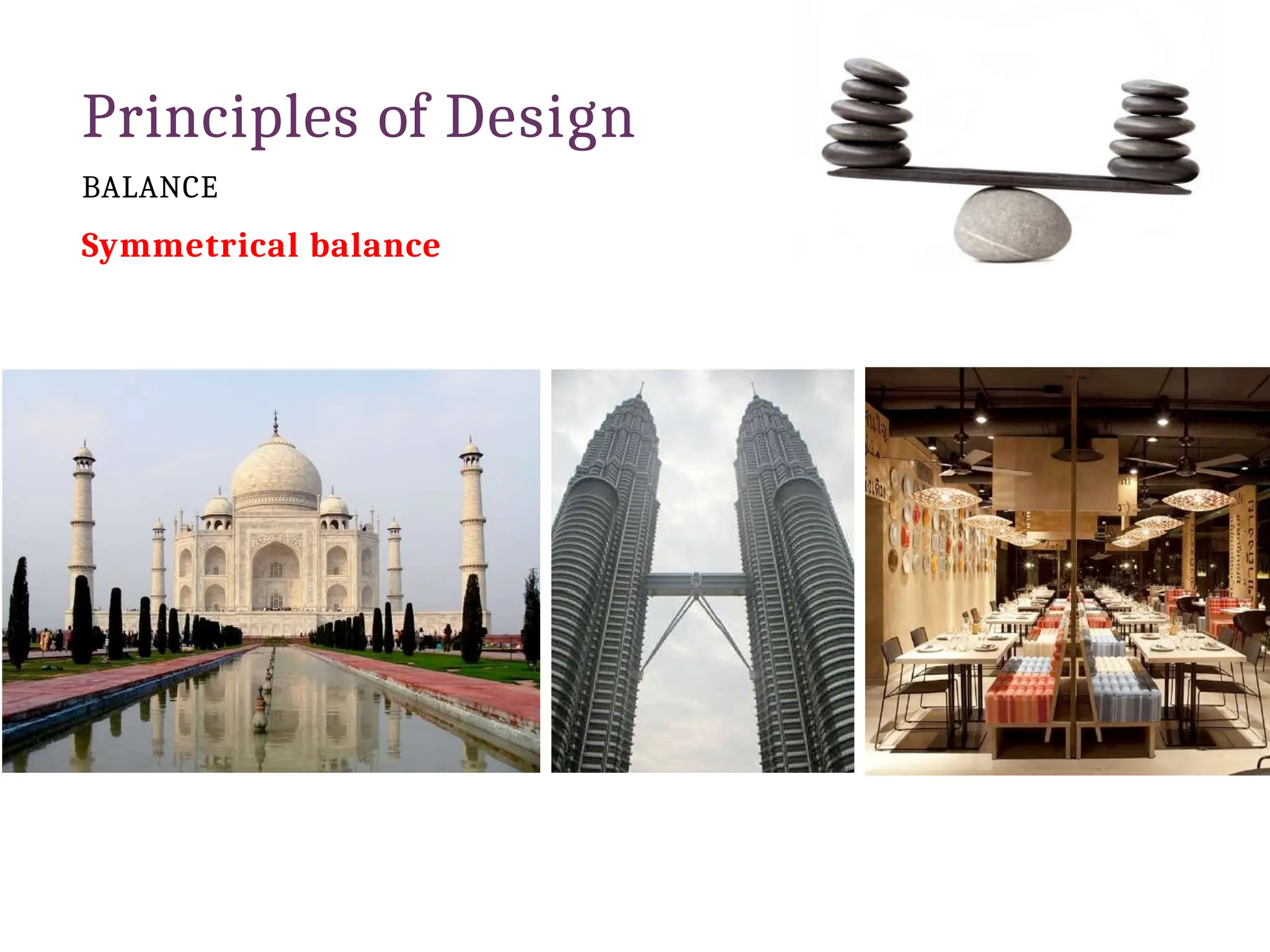 Principles of Design
BALANCE
Symmetrical balance
 