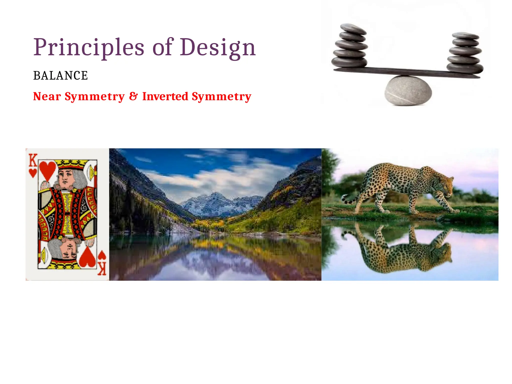 Principles of Design
BALANCE
Near Symmetry & Inverted Symmetry
 