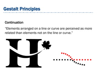 Gestalt Principles
Continuation
“Elements arranged on a line or curve are perceived as more
related than elements not on the line or curve.”
 