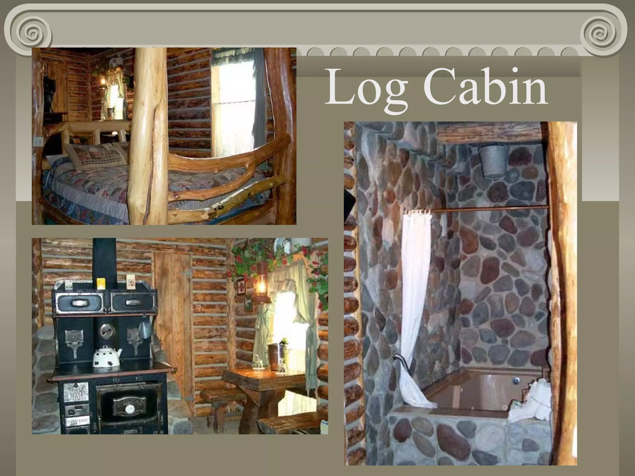 Log Cabin
 