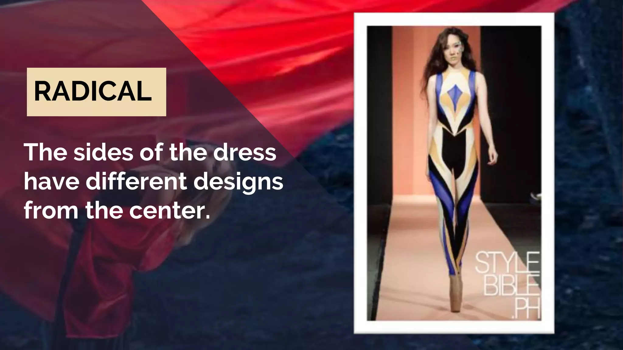 The sides of the dress
have different designs
from the center.
RADICAL
 