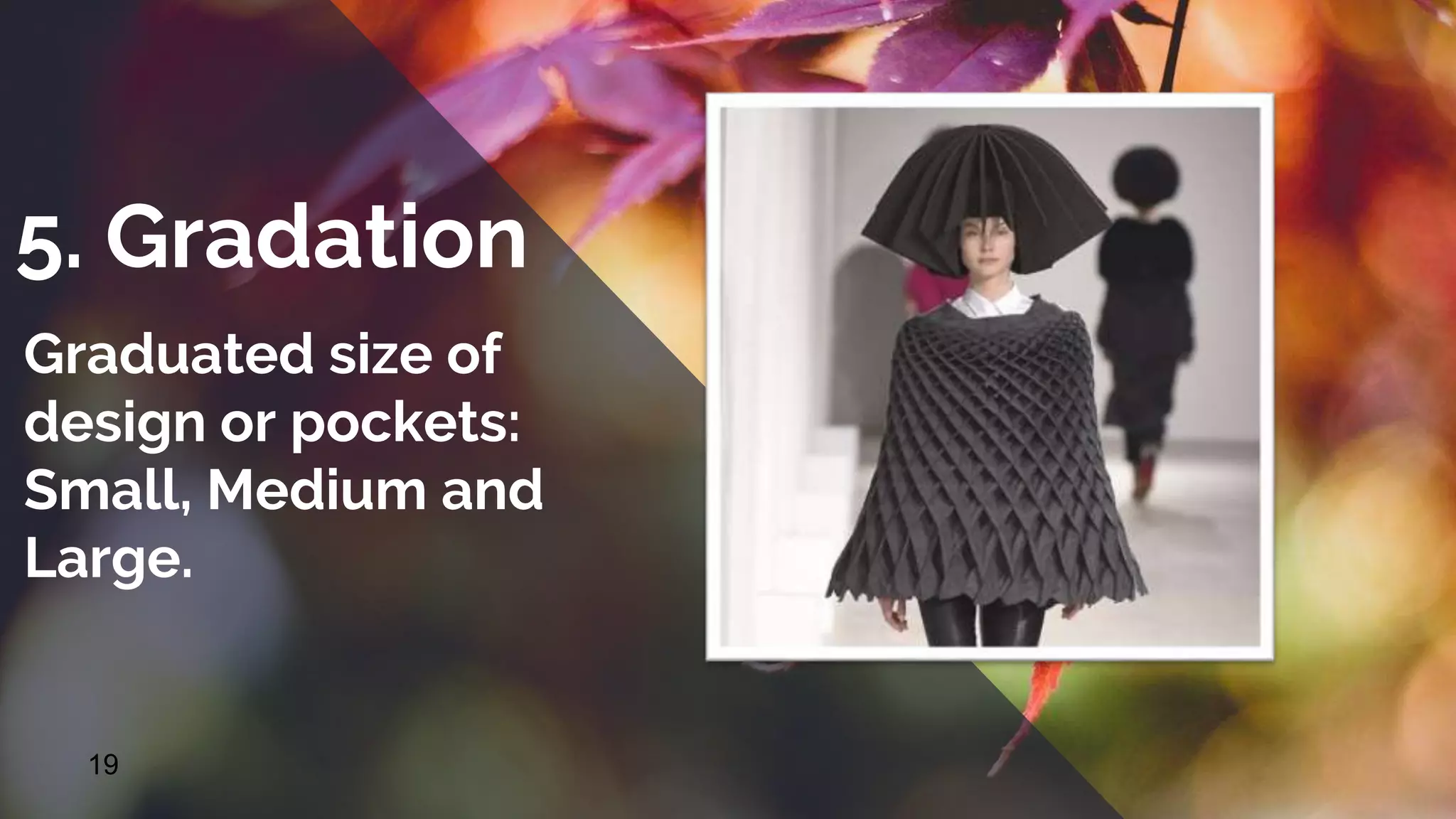 19
5. Gradation
Graduated size of
design or pockets:
Small, Medium and
Large.
 