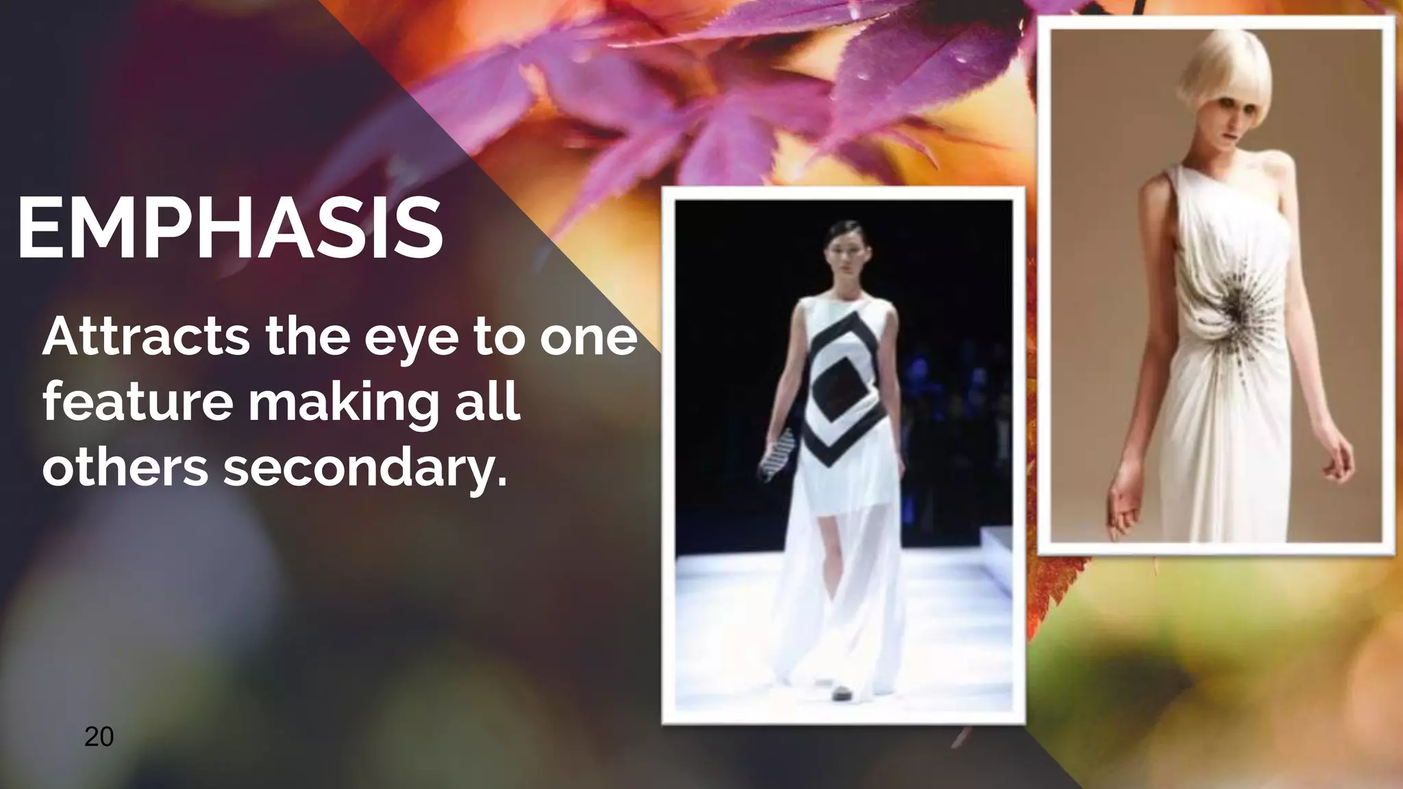 20
EMPHASIS
Attracts the eye to one
feature making all
others secondary.
 
