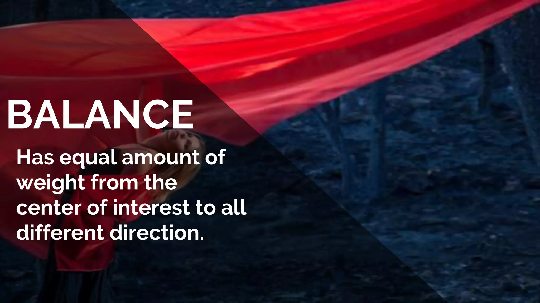 BALANCE
Has equal amount of
weight from the
center of interest to all
different direction.
 