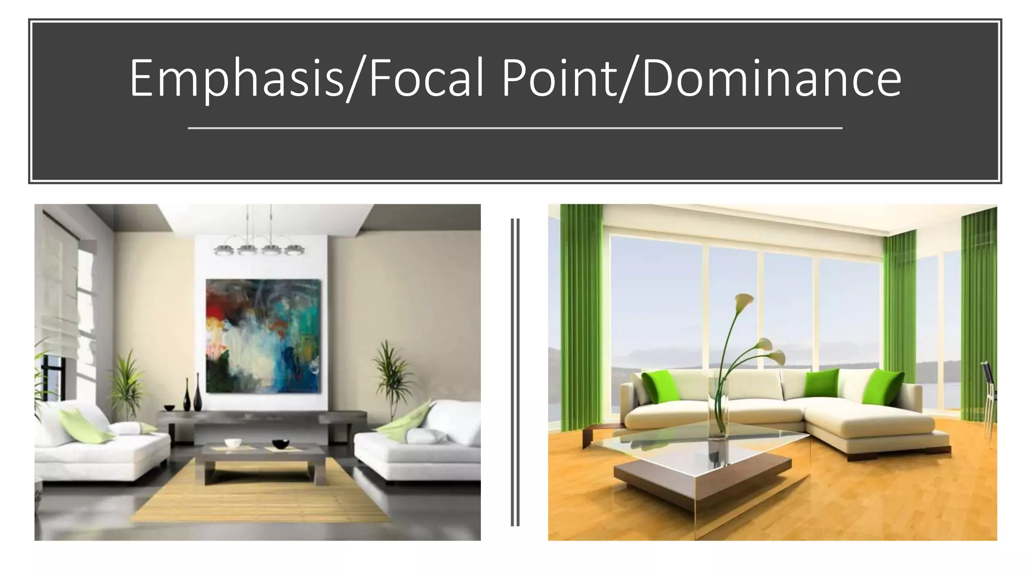 Emphasis/Focal Point/Dominance
 