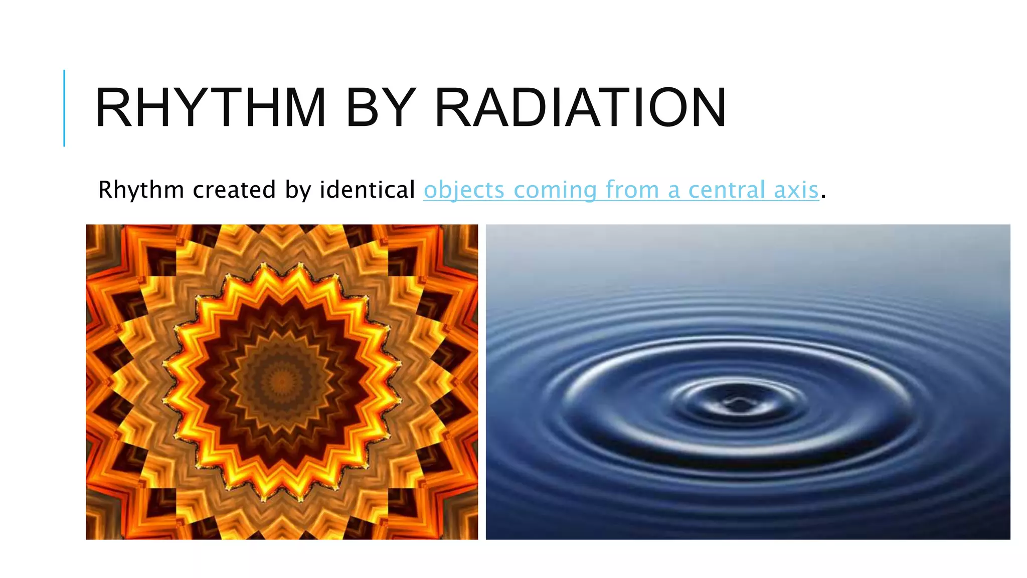 RHYTHM BY RADIATION
Rhythm created by identical objects coming from a central axis.
 