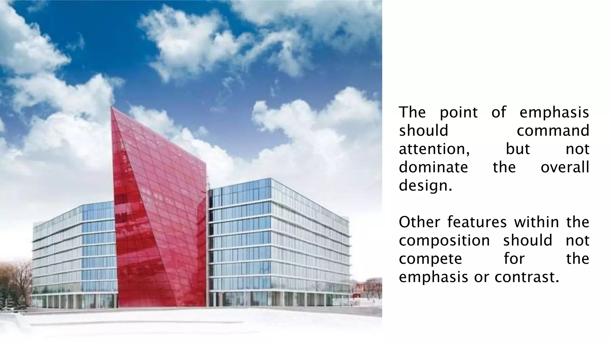 The point of emphasis
should command
attention, but not
dominate the overall
design.
Other features within the
composition should not
compete for the
emphasis or contrast.
 