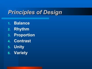 Principles of Design ,[object Object],[object Object],[object Object],[object Object],[object Object],[object Object]