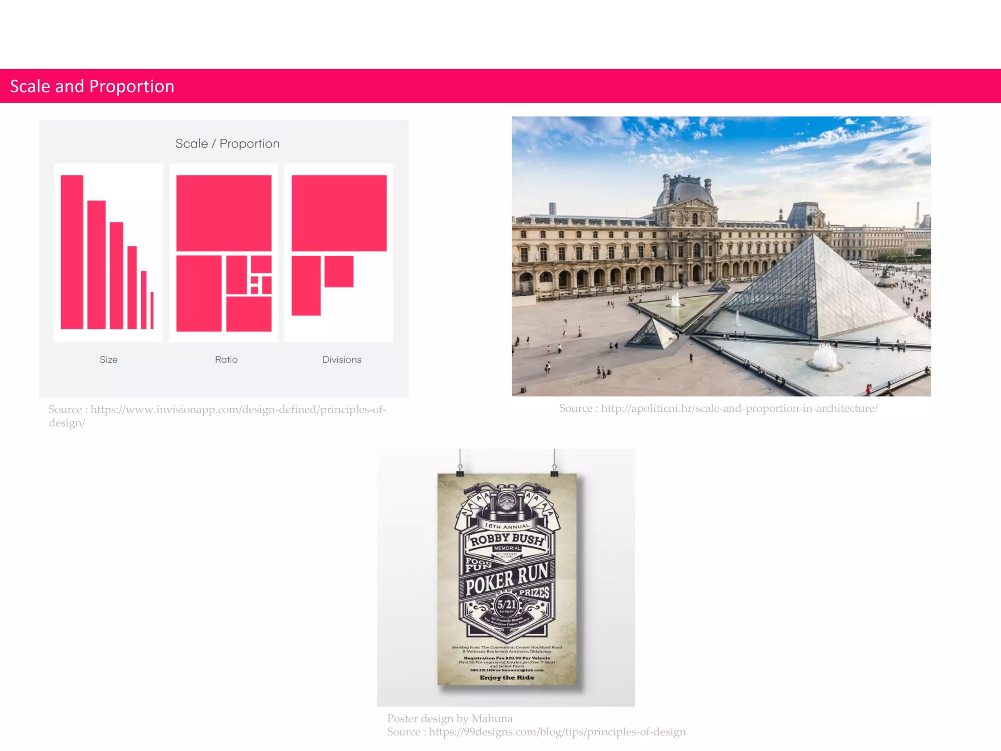 Scale and Proportion
Poster design by Mahuna
Source : https://99designs.com/blog/tips/principles-of-design
Source : https://www.invisionapp.com/design-defined/principles-of-
design/
Source : http://apoliticni.hr/scale-and-proportion-in-architecture/
 
