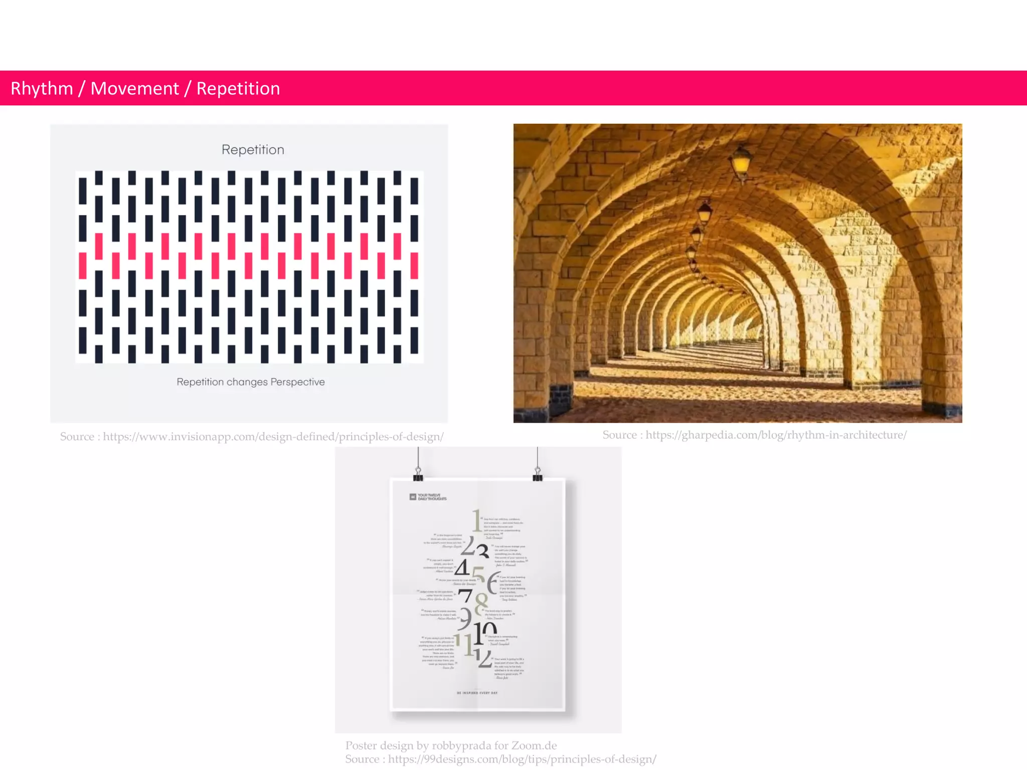 Rhythm / Movement / Repetition
Source : https://www.invisionapp.com/design-defined/principles-of-design/ Source : https://gharpedia.com/blog/rhythm-in-architecture/
Poster design by robbyprada for Zoom.de
Source : https://99designs.com/blog/tips/principles-of-design/
 