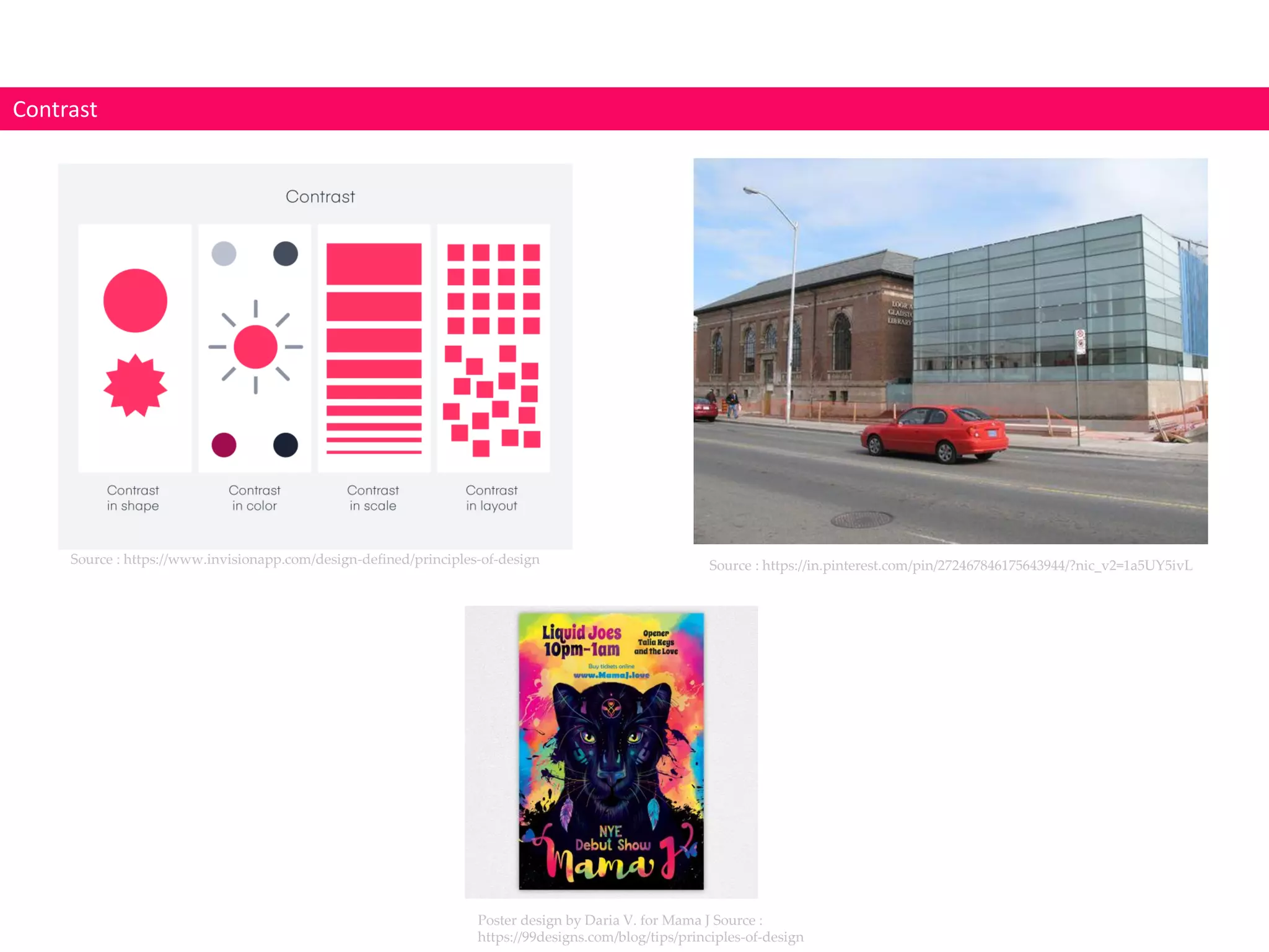 Contrast
Poster design by Daria V. for Mama J Source :
https://99designs.com/blog/tips/principles-of-design
Source : https://www.invisionapp.com/design-defined/principles-of-design Source : https://in.pinterest.com/pin/272467846175643944/?nic_v2=1a5UY5ivL
 