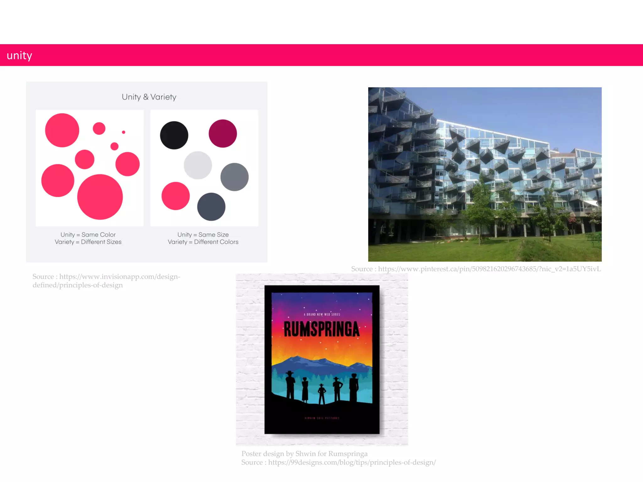 unity
Poster design by Shwin for Rumspringa
Source : https://99designs.com/blog/tips/principles-of-design/
Source : https://www.invisionapp.com/design-
defined/principles-of-design
Source : https://www.pinterest.ca/pin/509821620296743685/?nic_v2=1a5UY5ivL
 