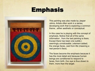 Emphasis<br />This painting was also made by Jasper Johns. Artists often work in a series; developing work that is explori...