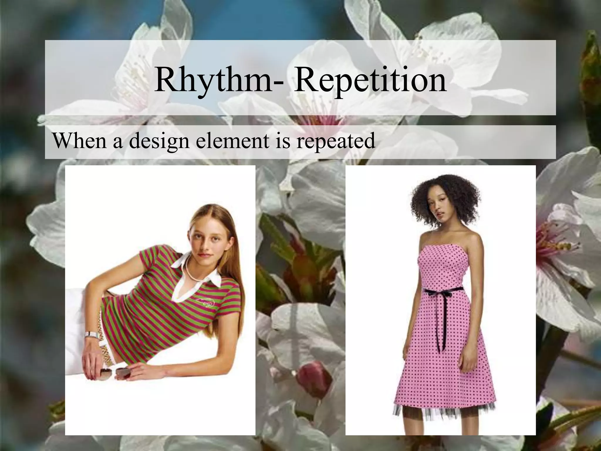 Rhythm- Repetition
When a design element is repeated
 