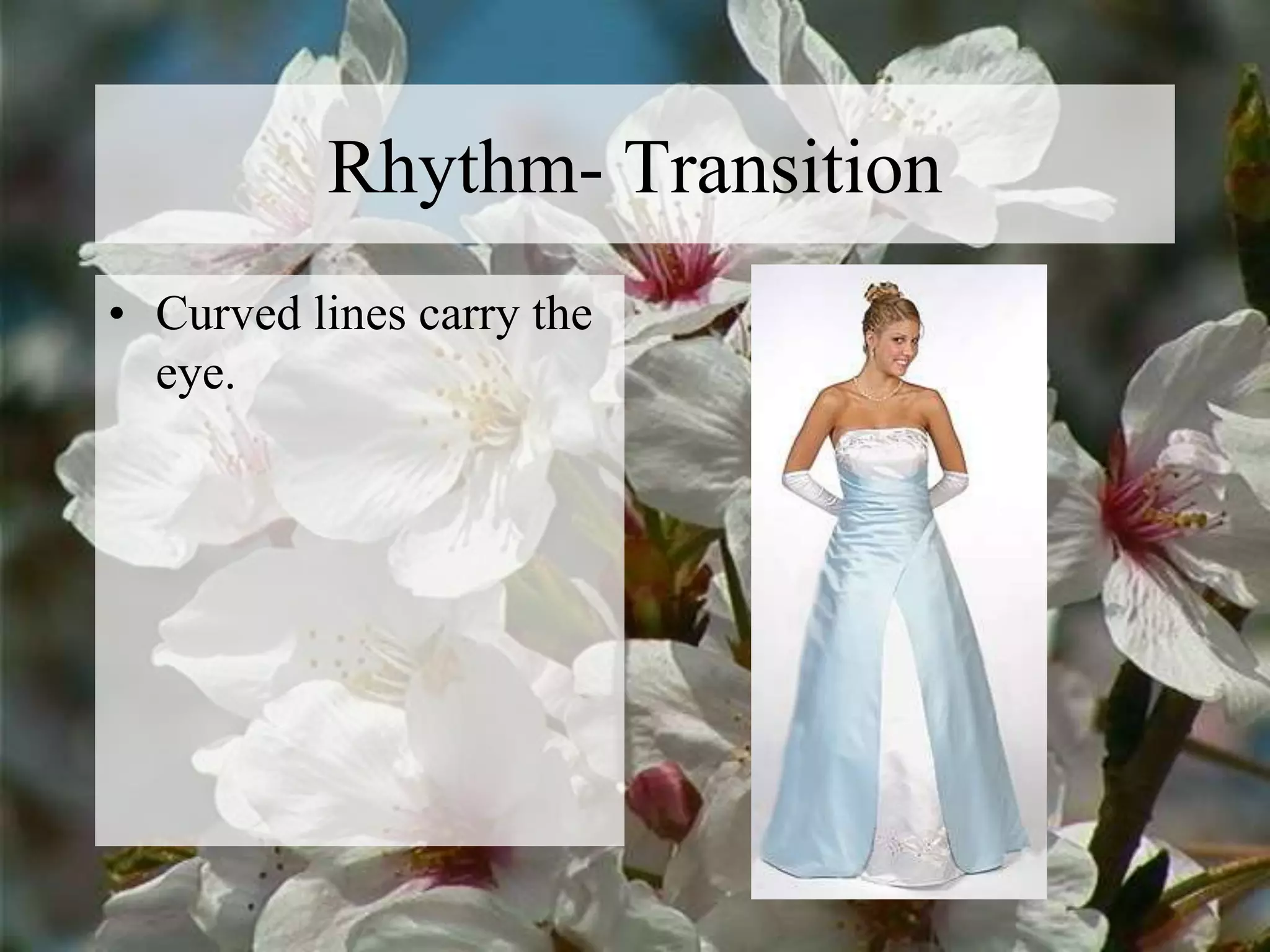 Rhythm- Transition
• Curved lines carry the
eye.
 