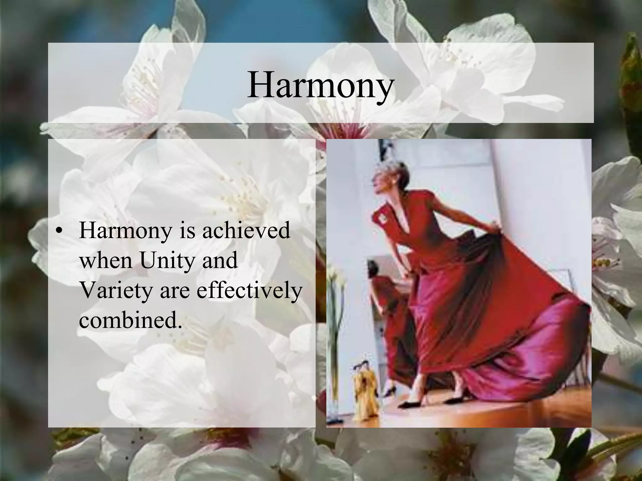 Harmony
• Harmony is achieved
when Unity and
Variety are effectively
combined.
 