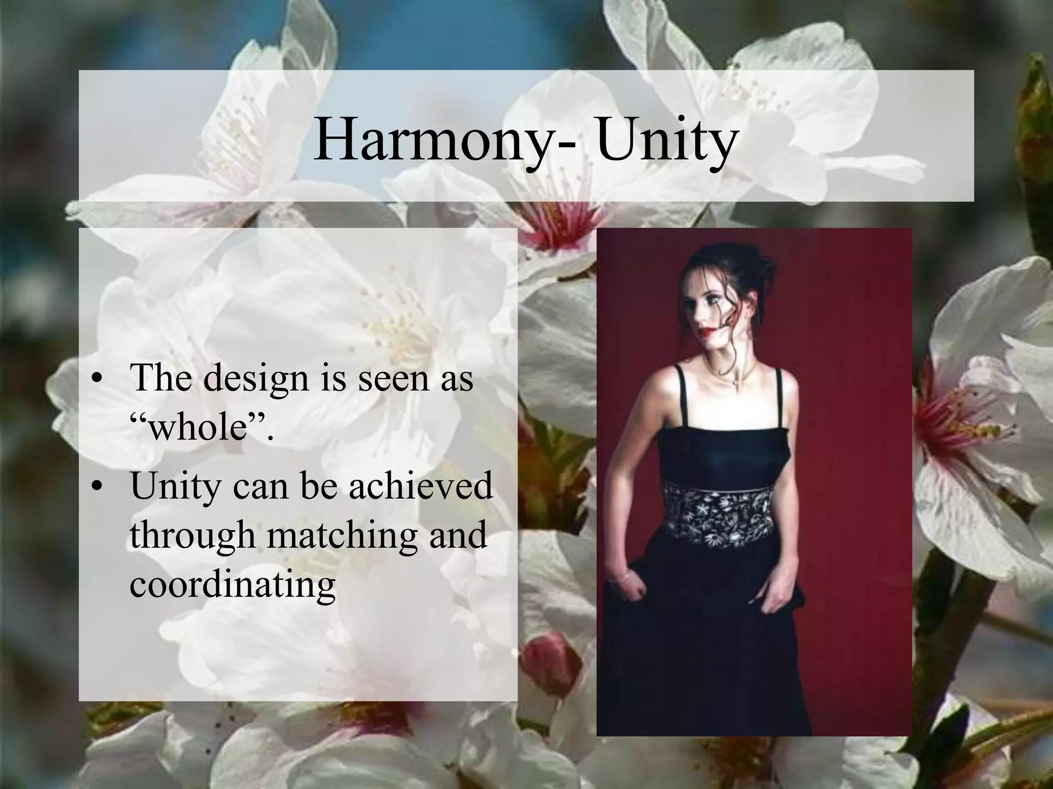 Harmony- Unity
• The design is seen as
“whole”.
• Unity can be achieved
through matching and
coordinating
 