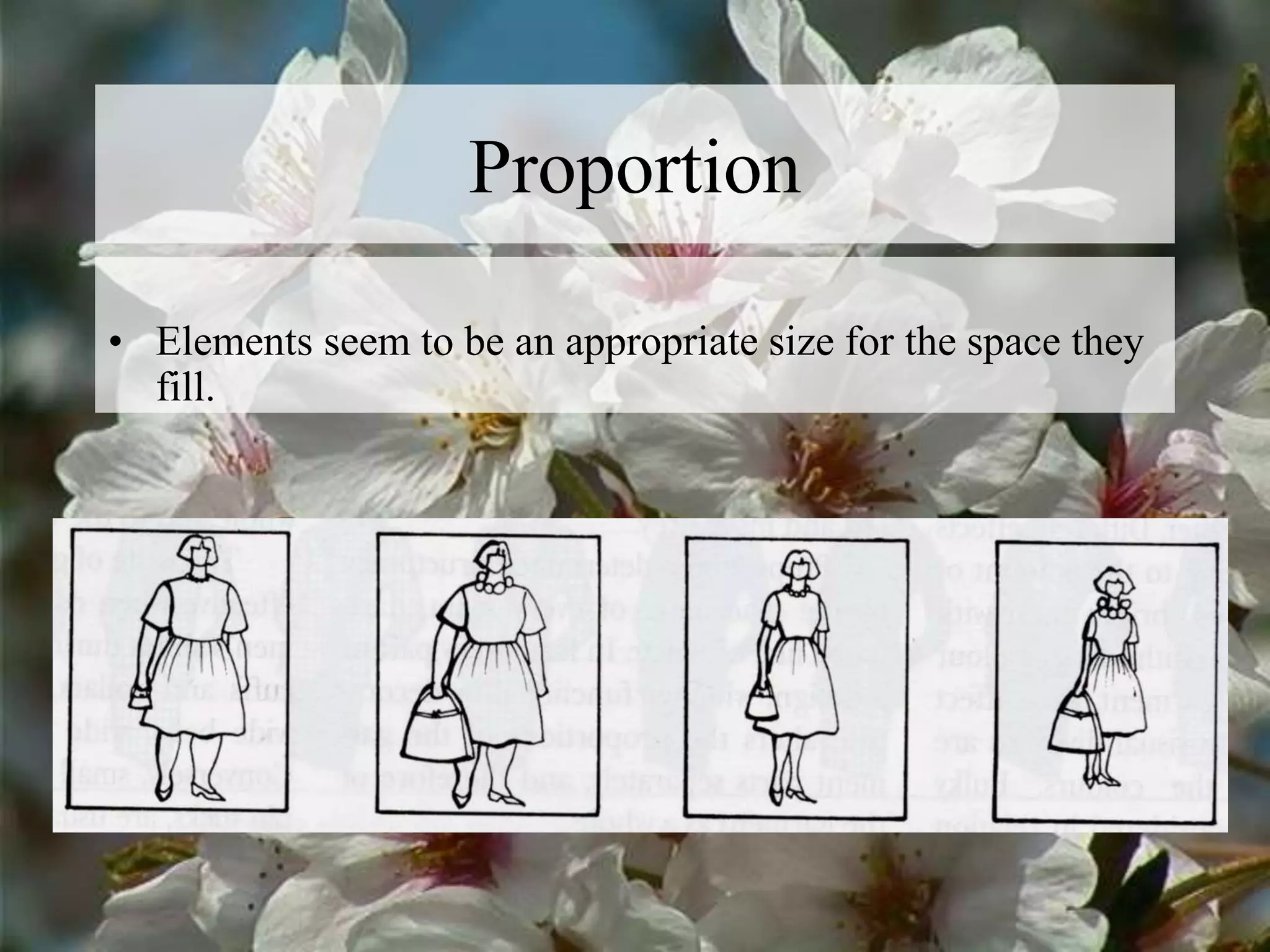 Proportion
• Elements seem to be an appropriate size for the space they
fill.
 