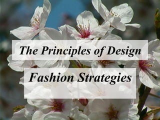 The Principles of Design
Fashion Strategies
 