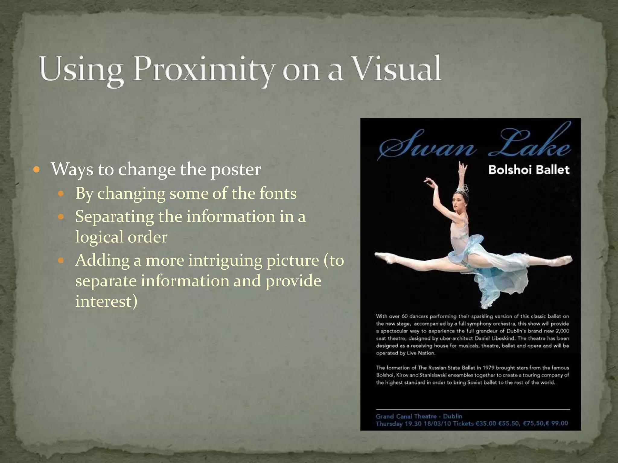  Ways to change the poster
   By changing some of the fonts
   Separating the information in a
    logical order
   Adding a more intriguing picture (to
    separate information and provide
    interest)
 