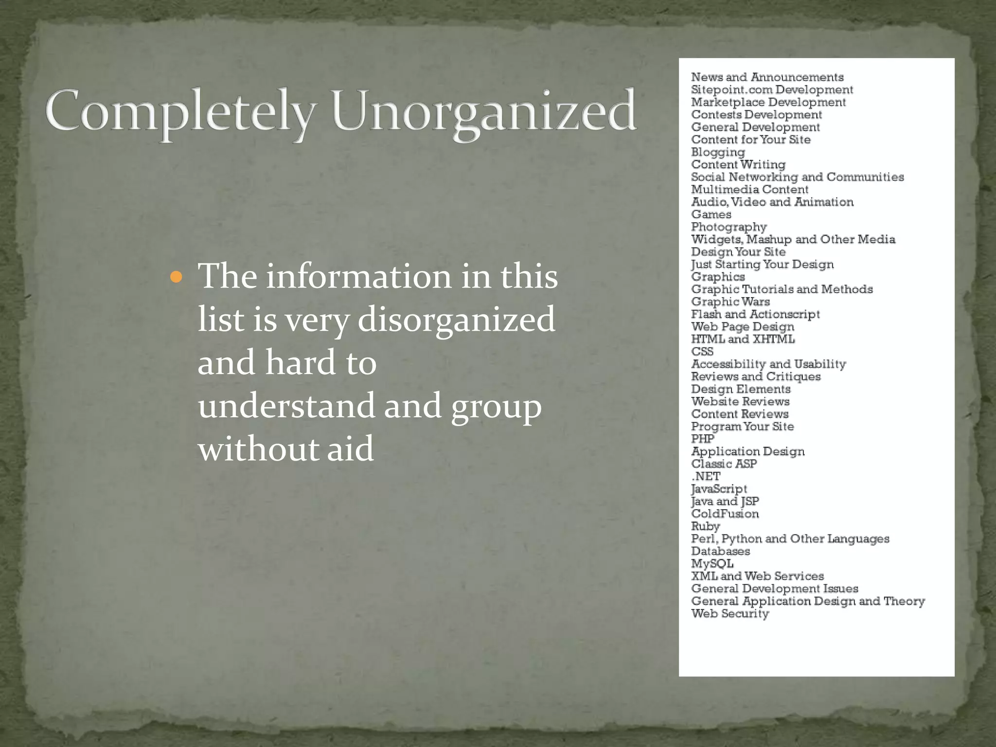  The information in this
 list is very disorganized
 and hard to
 understand and group
 without aid
 