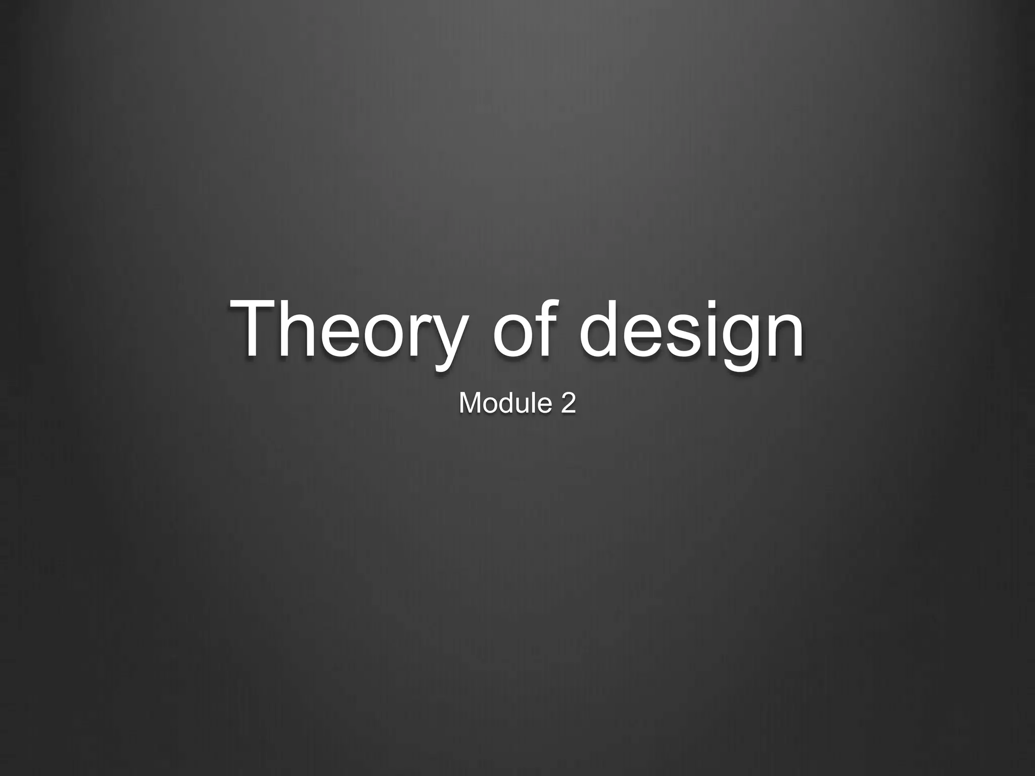 Theory of design
Module 2
 