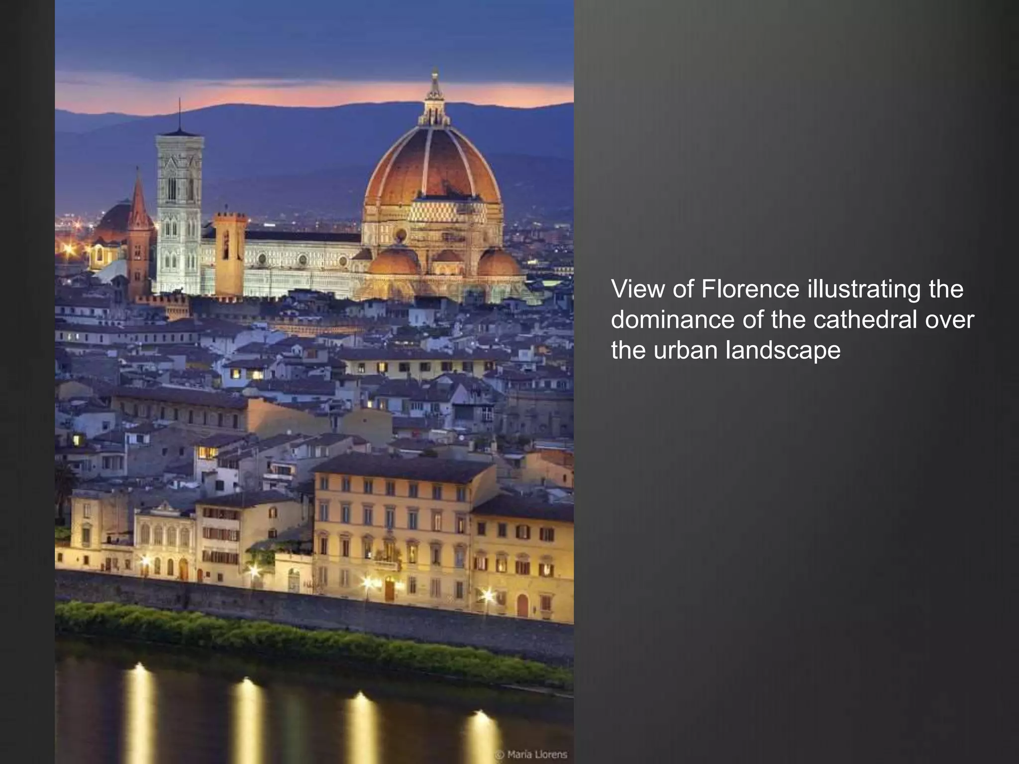 View of Florence illustrating the
dominance of the cathedral over
the urban landscape
 